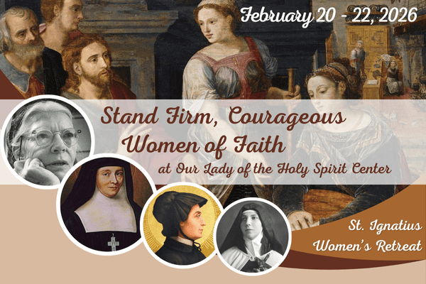 St. Ignatius Women’s Retreat ~ February 20-22, 2026
